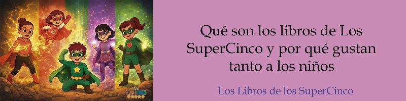 Los libros de Los SuperCinco y por qué gustan tanto a los niños