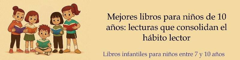 Mejores libros para niños de 10 años: lecturas que consolidan el hábito lector